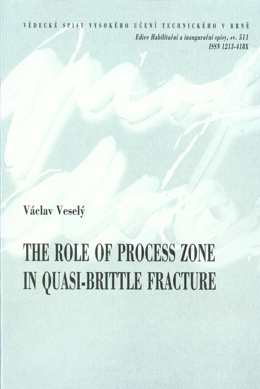 The role of process zone in quasi-brittle fracture = Role procesní zóny při kvazikřehkém lomu : short version of habilitation thesis - Constructions and Traffic Structures
