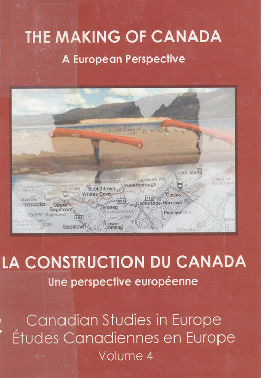 The making of Canada: a European perspective : twelfth European seminar in Canadian studies for Graduate Students = La construction du Canada: une perspective européenne : douzième séminaire européen pour les étudiants diplômés en études canadiennes