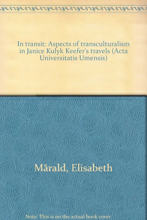 In transit : aspects of transculturalism in Janice Kulyk Keefer's travels