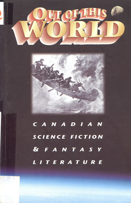 Out of this world : Canadian science fiction & fantasy literature