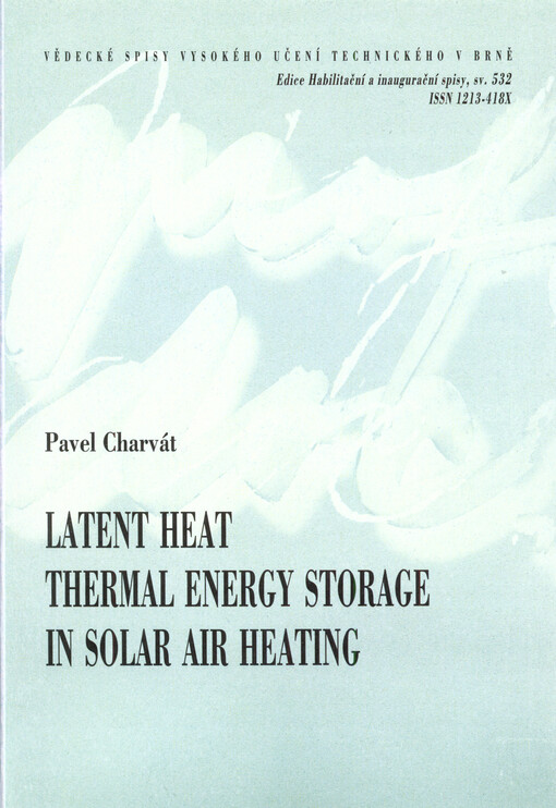 Latent heat thermal energy storage in solar air heating = Akumulace tepla s využitím změny skupenství při solárním ohřevu vody : zkrácená verze habilitační práce v oboru Konstrukční a procesní inženýrství