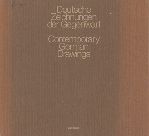 Deutsche Zeichnungen der Gegenwart : Erstausstellung 24. September bis 14 November 1982, Museum Ludwig der Stadt Köln = Contemporary German Drawings : First Exhibition September 24 to November 14, 1982, Museum Ludwig der Stadt Köln