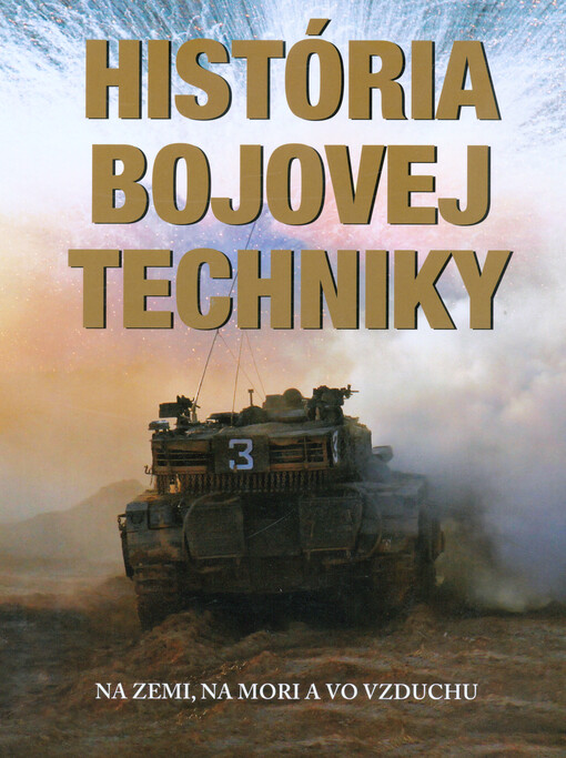 História bojovej techniky : na zemi, na mori a vo vzduchu