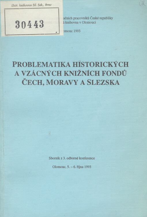 Problematika historických a vzácných fondů Čech, Moravy a Slezska : sborník z 3. odborné konference : Olomouc, 5.-6. října 1993.