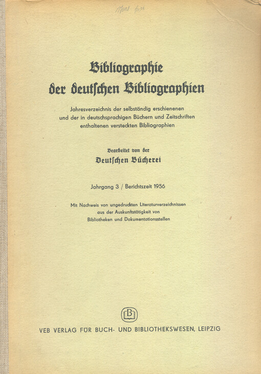 Bibliographie der deutschen Bibliographien : Jahresverzeichnis der selbständig [sic!] erschienenen und der in deutschsprachigen Büchern und Zeitschriften enthaltenen versteckten Bibliographien. Jahrgang 3, Berichtszeit 1956