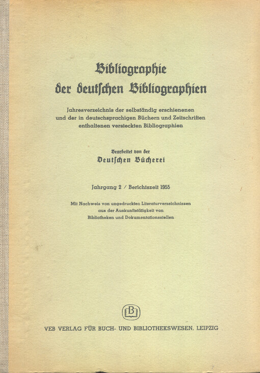 Bibliographie der deutschen Bibliographien : Jahresverzeichnis der selbständig [sic!] erschienenen und der in deutschsprachigen Büchern und Zeitschriften enthaltenen versteckten Bibliographien. Jahrgang 2, Berichtszeit 1955