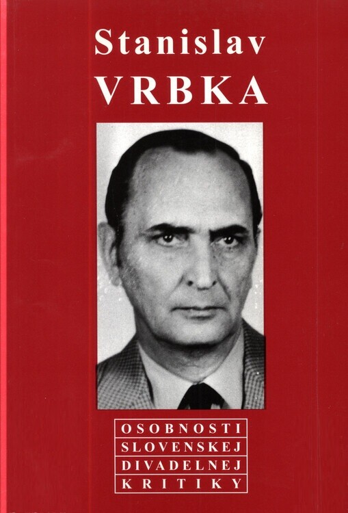 Stanislav Vrbka :kritik bez kompromisov : zborník