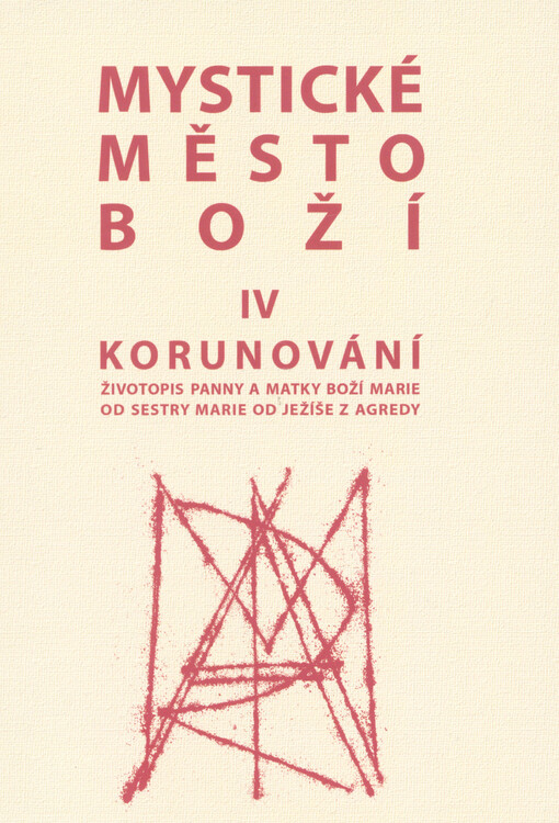 Mystické město Boží IV - Korunování - Životopis Panny a Matky Boží Marie od sestry Marie od Ježíše z Agredy