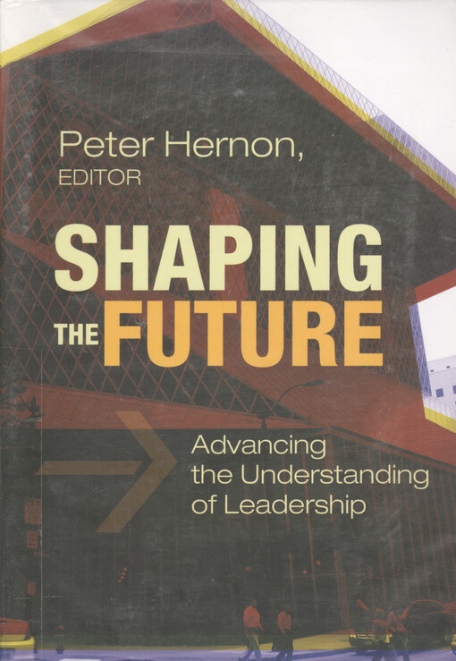 Shaping the future : advancing the understanding of leadership