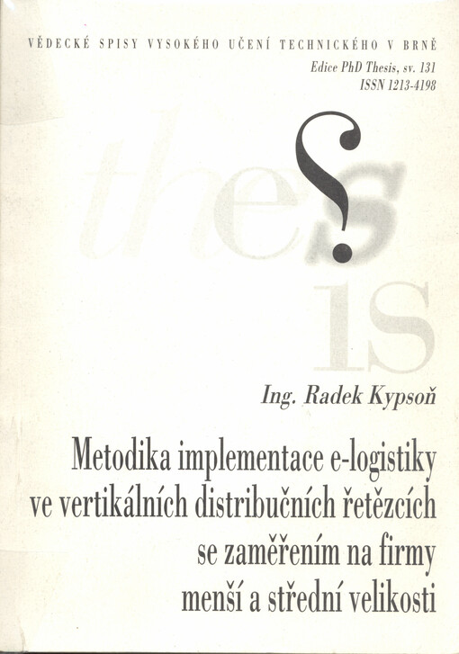 Metodika implementace e-logistiky ve vertikálních distribučních řetězcích se zaměřením na firmy menší a střední velikosti = Implementation metodology of e-logistics in vertical supply chains with focus on small and middle-sized business : zkrácená verze P