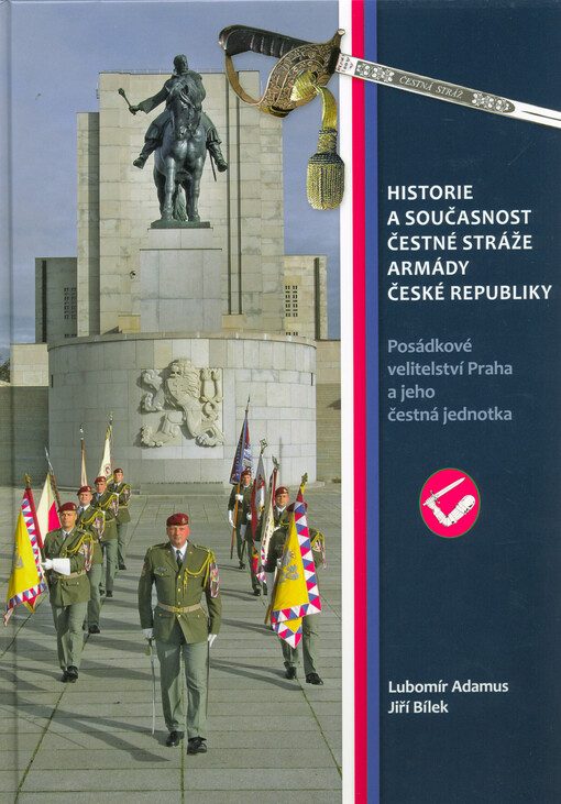 Historie a současnost Čestné stráže Armády České republiky : Posádkové velitelství Praha a jeho čestná jednotka