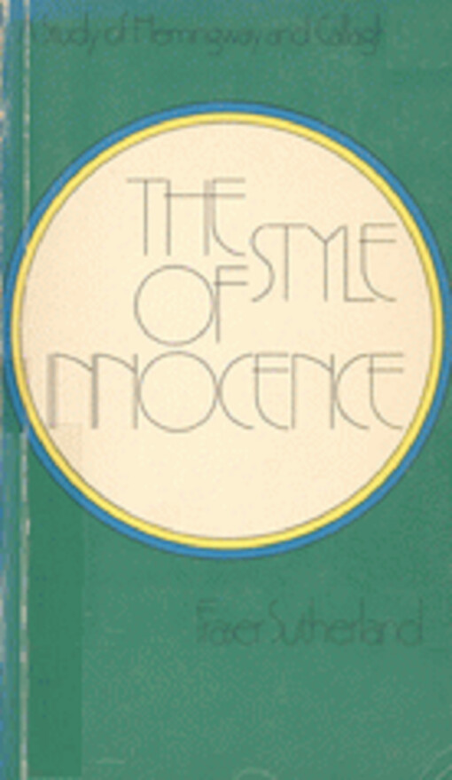 The style of innocence : a study of Hemingway and Callaghan