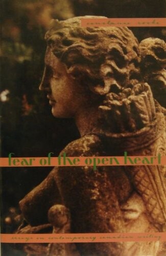 Fear of the open heart : essays on contemporary Canadian writing