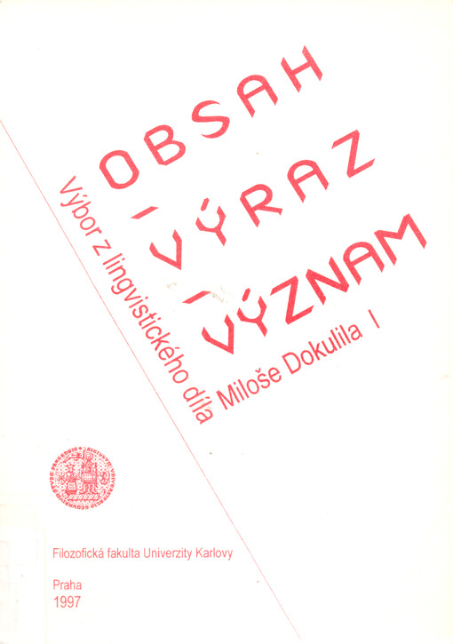 Obsah, výraz, význam :výbor z lingvistického díla Miloše Dokulila, sv. 1