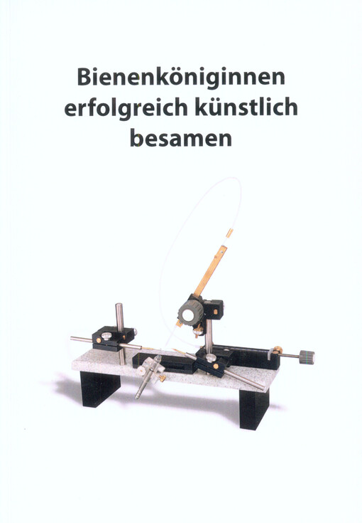 Künstliche Besamung von Bienenköniginnen : mit dem Besamungsgerät Vesely 2000