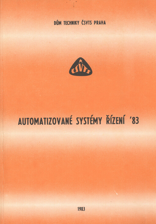 Automatizované systémy řízení '83 :[sborník přednášek z] konference ČSVTS, Praha 1983