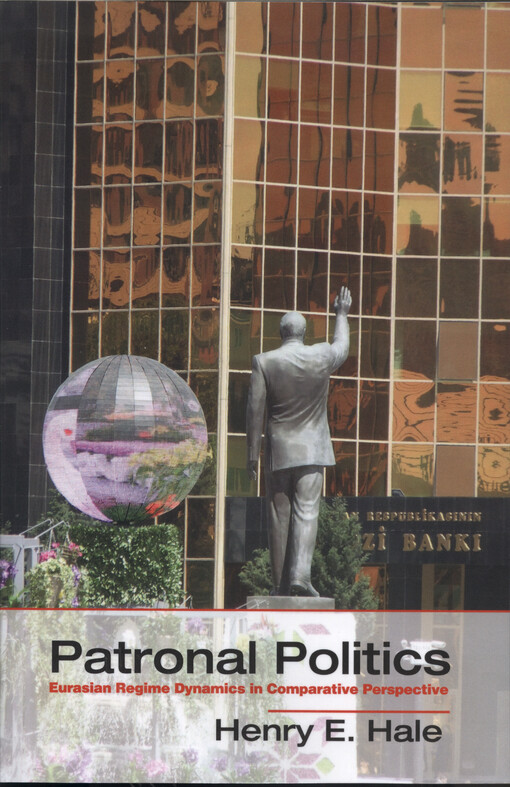 Patronal politics : Eurasian regime dynamics in comparative perspective