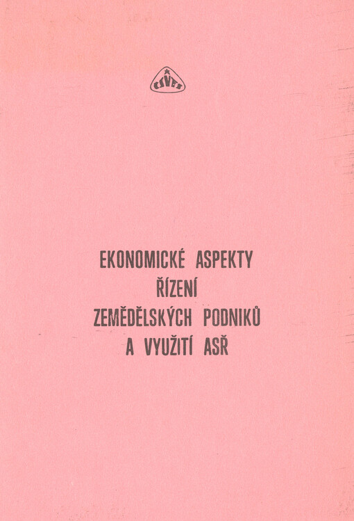 Ekonomické aspekty řízení zemědělských podniků a využití ASŘ :[sborník referátů ze semináře] ČSVTS, Mariánské lázně 19.-20. listopadu 1985