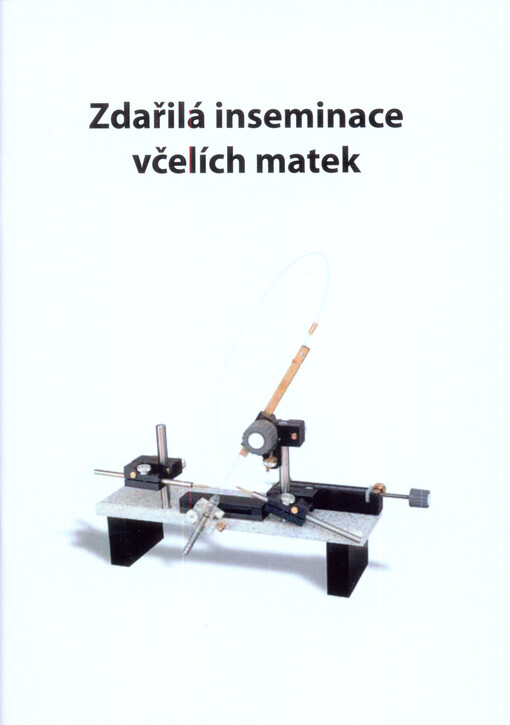 Zdařilá inseminace včelích matek : inseminujeme včelí matky pomocí inseminačního přístroje model Veselý 2000