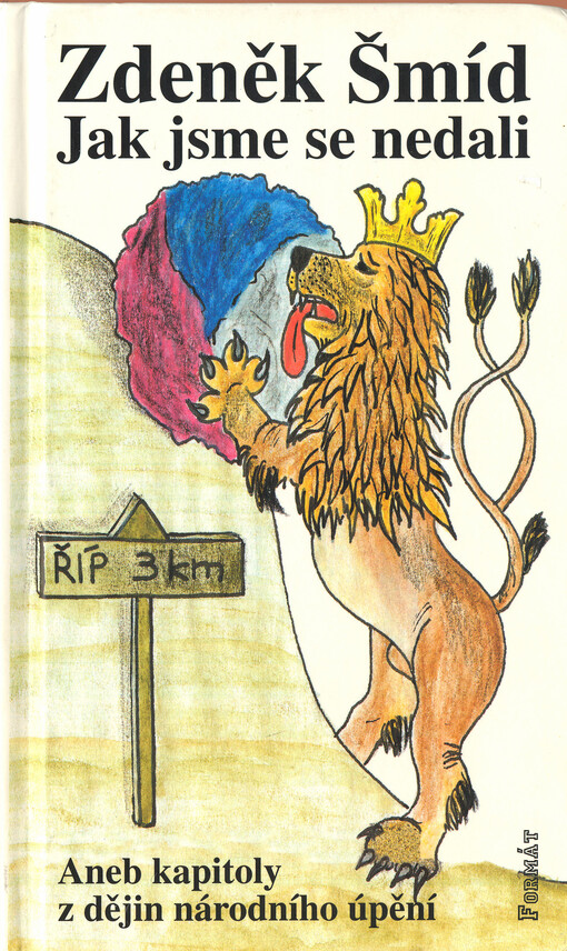 Jak jsme se nedali, aneb, Kapitoly z dějin národního úpění