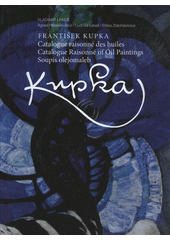 František Kupka : catalogue raisonné des huiles = cataloque raisonné of oil paintings = soupis olejomaleb  (odkaz v elektronickém katalogu)