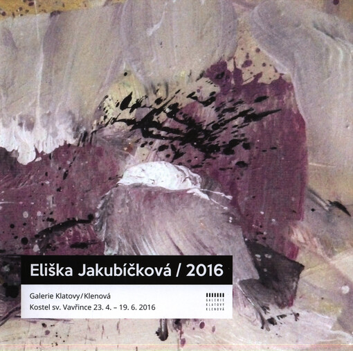 Eliška Jakubíčková - 2016 : Galerie Klatovy/Klenová, Kostel sv. Vavřince, 23.4.-19.6.2016