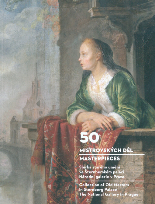 50 mistrovských děl : sbírka starého umění ve Šternberském paláci Národní galerie v Praze = 50 masterpieces : collection of old masters in Sternberg palace the National Gallery in Prag