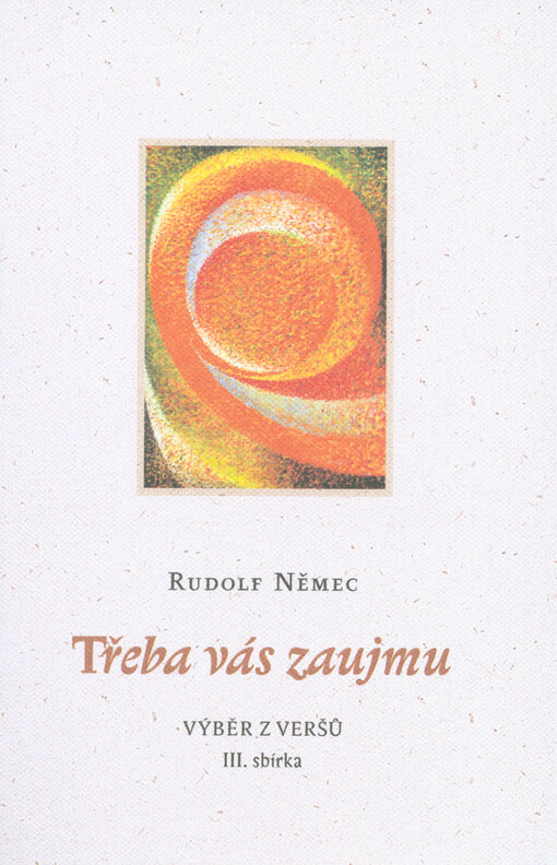 Třeba vás zaujmu : výběr z veršů : III. sbírka