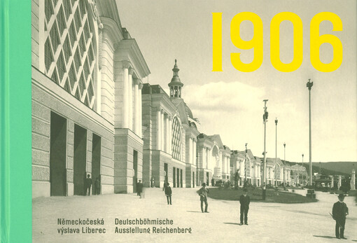 1906 : německočeská výstava Liberec = deutschböhmische Ausstellung Reichenberg
