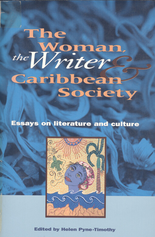 The woman, the writer & Caribbean society : [essays on literature and culture]