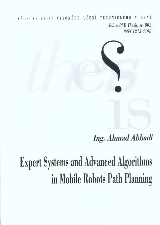 Expert system and advanced algorithms in mobile robots path planning = Expertní systémy a pokročilé algoritmy v oblasti plánování cest mobilních robotů : zkrácená verze Ph.D. Thesis