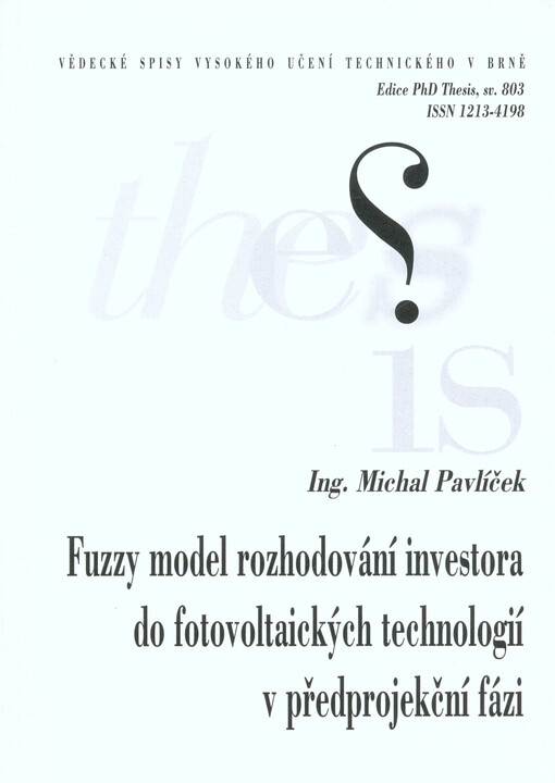 Fuzzy model rozhodování investora do fotovoltaických technologií v předprojekční fázi = Fuzzy model of investor's decision into photovoltaic technologies during pre-design phase : zkrácená verze Ph.D. Thesis