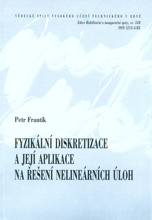 Fyzikální diskretizace a její aplikace na řešení nelineárních úloh = Physical discretization and its application in the solution of nonlinear problems : zkrácená verze habilitační práce