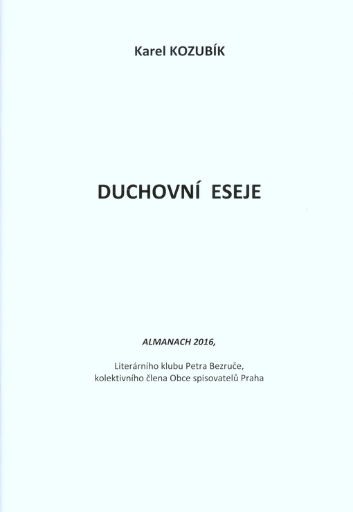Duchovní eseje : almanach 2016, Literárního klubu Petra Bezruče, kolektivního člena Obce spisovatelů Praha