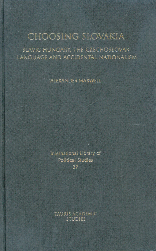 Choosing Slovakia :Slavic Hungary, the Czechoslovak language and accidental nationalism