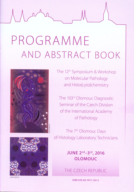 Programme and abstract book : ... Symposium & Workshop on Molecular Pathology and Histo(cyto)chemistry ; ... Olomouc Diagnostic Seminar of the Czech Division of the International Academy of Pathology ; ... Olomouc Days of Histology Laboratory Technicians 