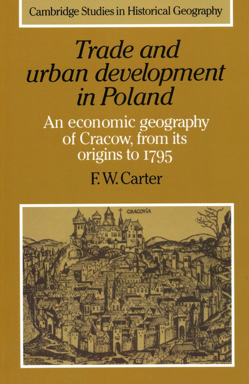 Trade and urban development in Poland : an economic geography of Cracow, from its origins to 1795