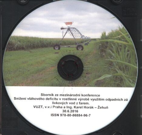 Snížení vláhového deficitu v rostlinné výrobě využitím odpadních zálivkových vod z farem =: Reducing the water deficit in crop production using waste water from farms grout : sborník z mezinárodní konference 30.6.2016, Choťovice u Žehuně
