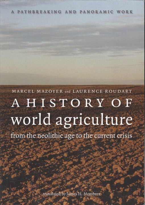 A history of world agriculture : from the neolithic age to the current crisis