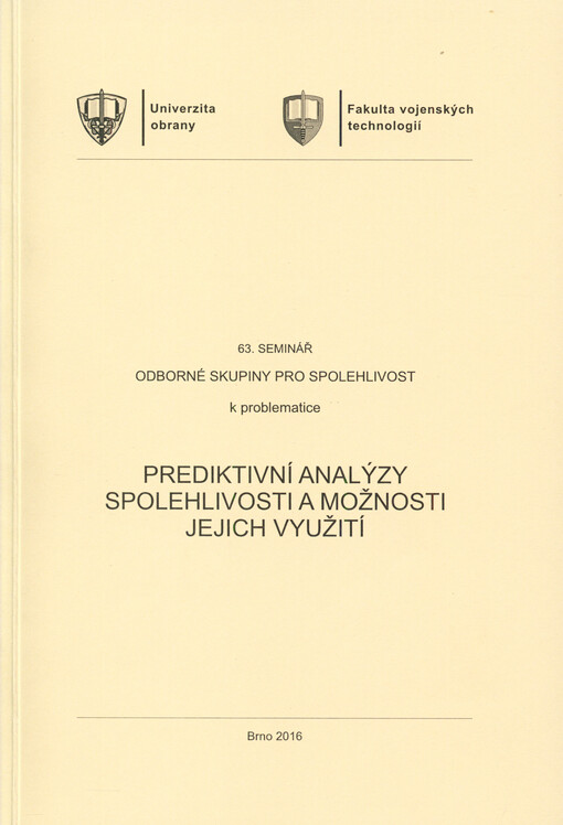 63. seminář Odborné skupiny pro spolehlivost k problematice Prediktivní analýzy spolehlivosti a možnosti jejich využití : materiály z 63. semináře Odborné skupiny pro spolehlivost : Brno, červen 2016