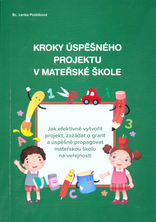 Kroky úspěšného projektu v mateřské škole: jak efektivně vytvořit projekt, zažádat o grant a úspěšně propagovat mateřskou školu na veřejnosti