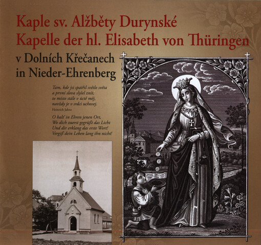 Kaple sv. Alžběty Durynské v Dolních Křečanech =: Kapelle der hl. Elisabeth von Thüringen in Nieder-Ehrenberg