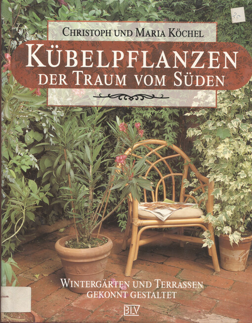 Kübelpflanzen : der Traum vom Süden : Wintergärten und Terrassen gekonnt gestalten