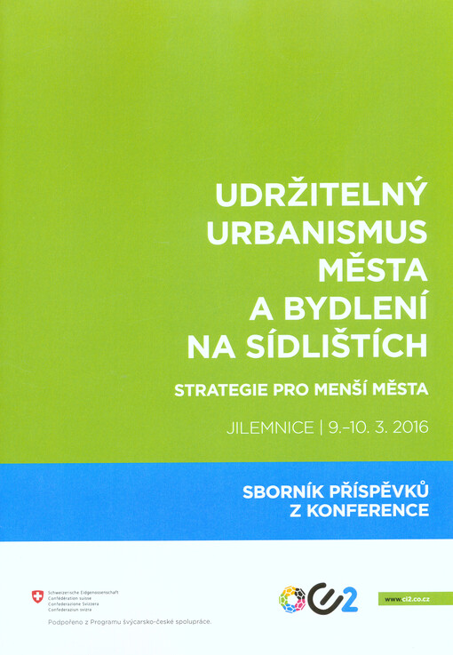 Sborník příspěvků z konference Udržitelný urbanismus města a bydlení na sídlištích: strategie pro menší města : Jilemnice 9.-10.3.2016