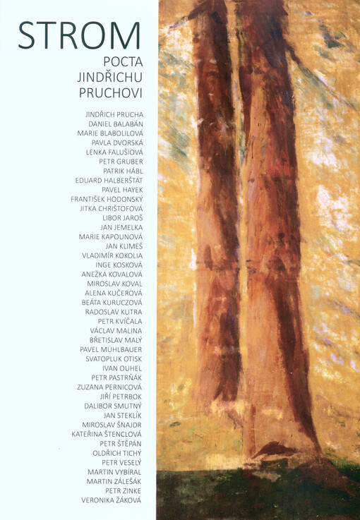 Strom : pocta Jindřichu Pruchovi : Jindřich Prucha, Daniel Balabán, Marie Blabolilová, Pavla Dvorská, Lenka Falušiová, Petr Gruber, Patrik Hábl, Eduard Halberštát, Pavel Hayek, František Hodonský, Jitka Chrištofová, Libor Jaroš, Jan Jemelka, Marie Kapouno