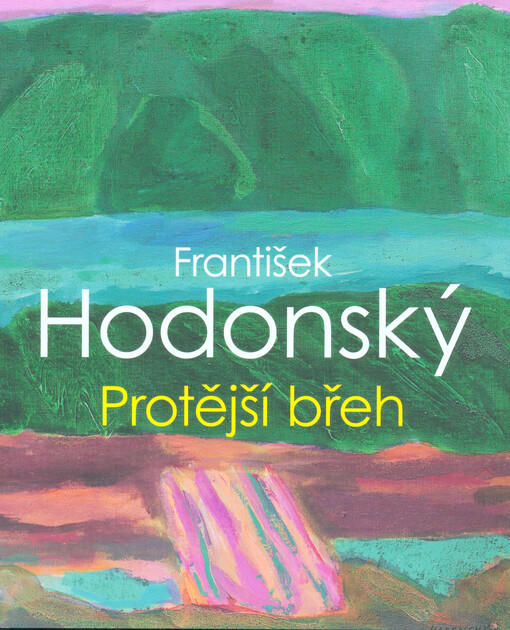 František Hodonský : protější břeh : Rabasova galerie Rakovník, Nová síň pod Vysokou bránou, 17. března - 15. května 2016
