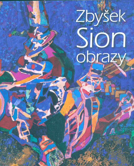 Zbyšek Sion : obrazy : Rabasova galerie Rakovník, Nová síň pod Vysokou bránou, 19. května - 10. července 2016