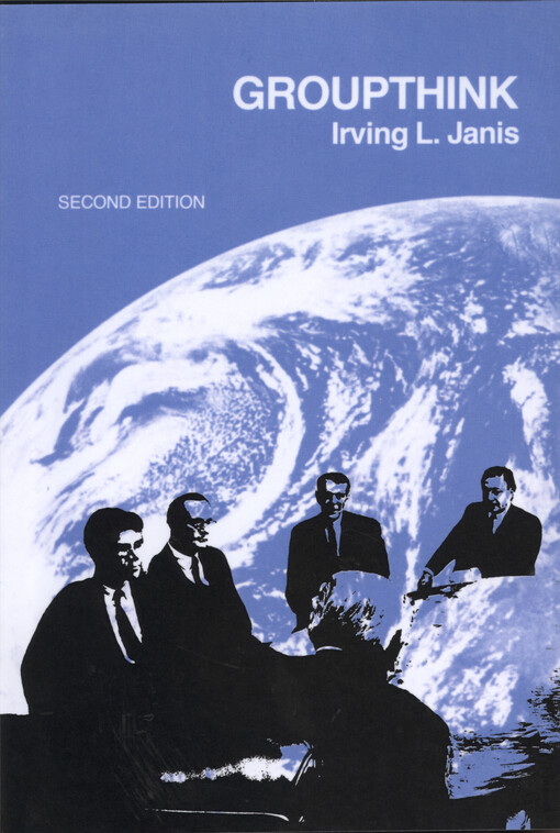 Groupthink : psychological studies of policy decisions and fiascoes