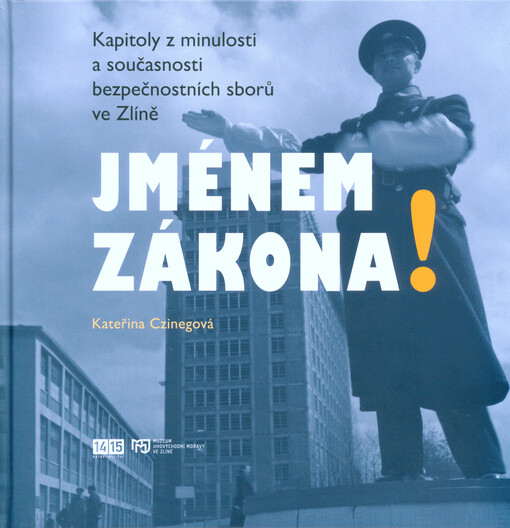 Jménem zákona! : kapitoly z minulosti a současnosti bezpečnostních sborů ve Zlíně