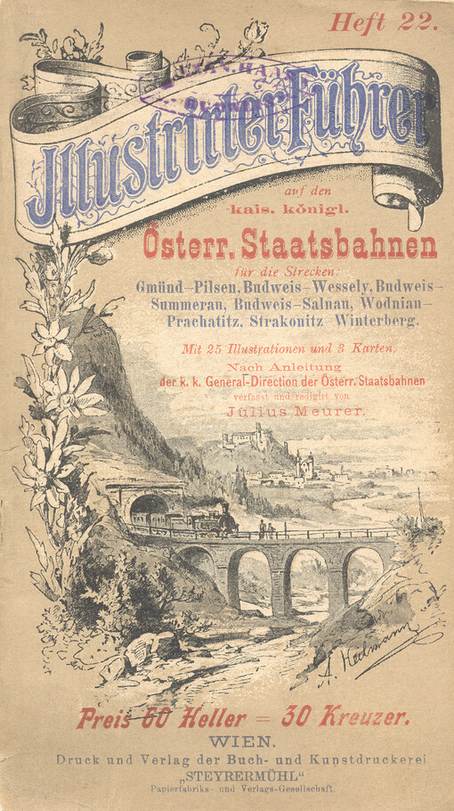 Illustrierter Führer auf den k.k. Österr. Staatsbahnen. Heft 22., für die Strecken: Gmünd - Pilsen, Budweis - Weseli-Mezimosti, Budweis - Summerau, Budweis - Salnau, Wodnian - Prachatitz, Strakonitz - Wintenberg